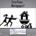 Are There Special Mortgages For First-Time Homebuyers? Unlimited Mortgage Lending