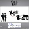 What Is PMI? Unlimited Mortgage Lending