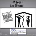 How Does Divorce Affect VA Loan Re-Eligibility? Unlimited Mortgage Lending